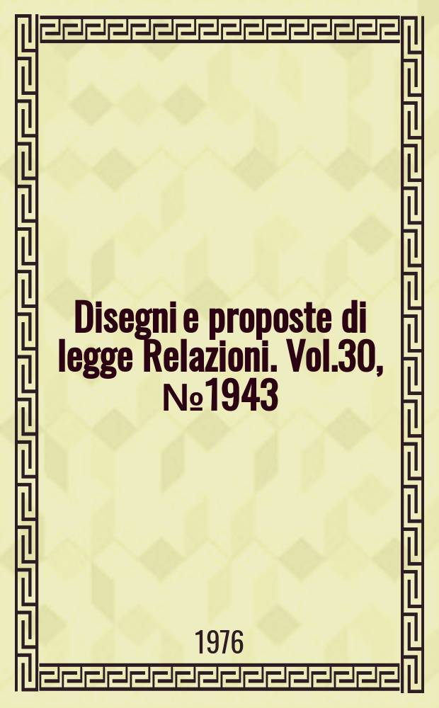 Disegni e proposte di legge Relazioni. Vol.30, №1943