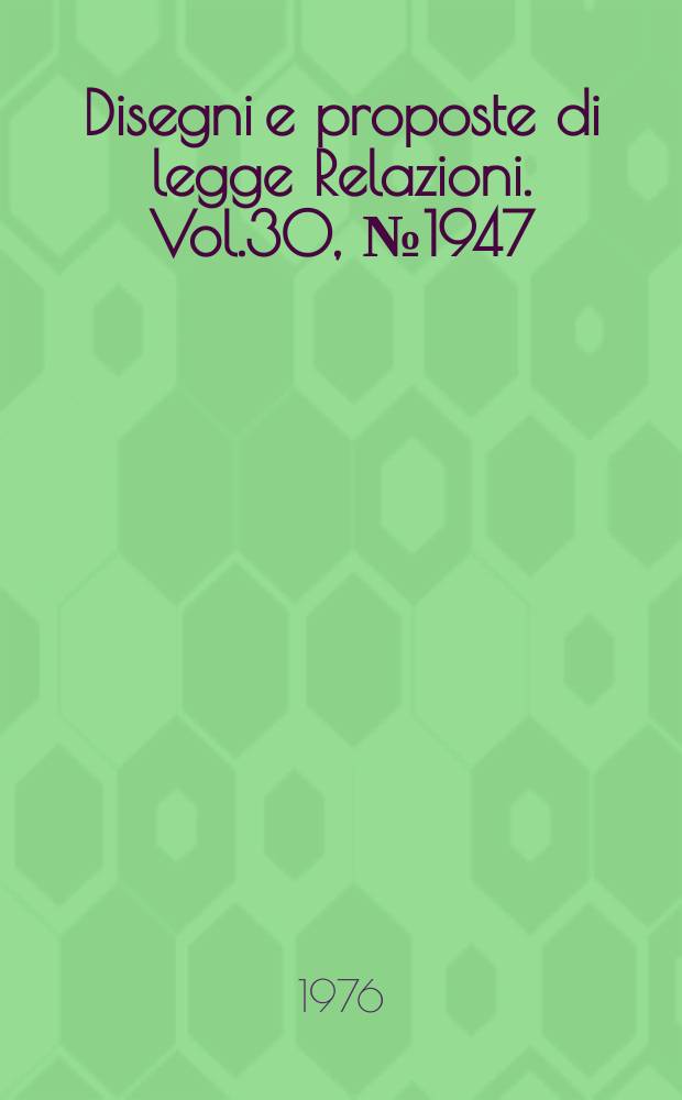 Disegni e proposte di legge Relazioni. Vol.30, №1947