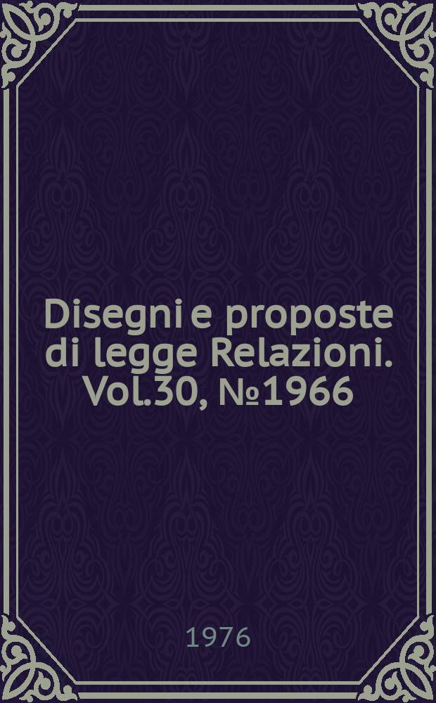 Disegni e proposte di legge Relazioni. Vol.30, №1966