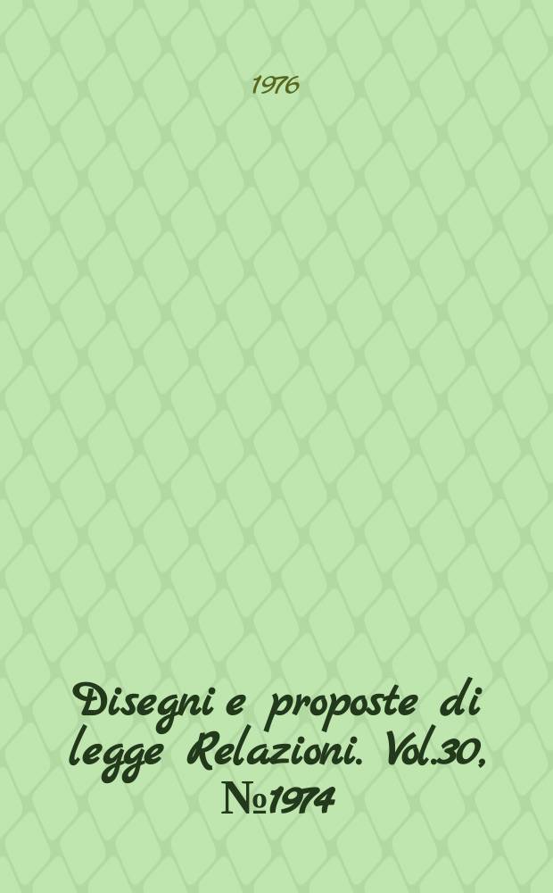 Disegni e proposte di legge Relazioni. Vol.30, №1974