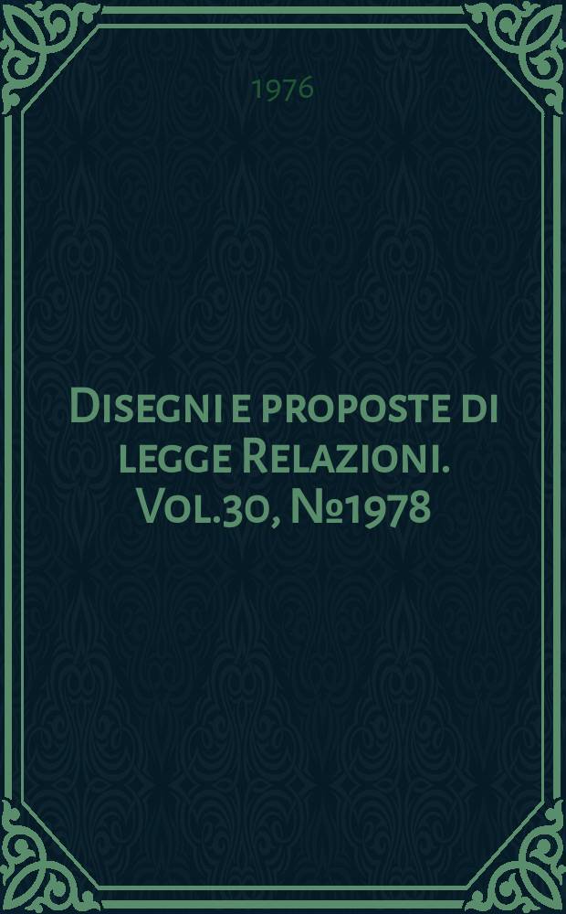 Disegni e proposte di legge Relazioni. Vol.30, №1978