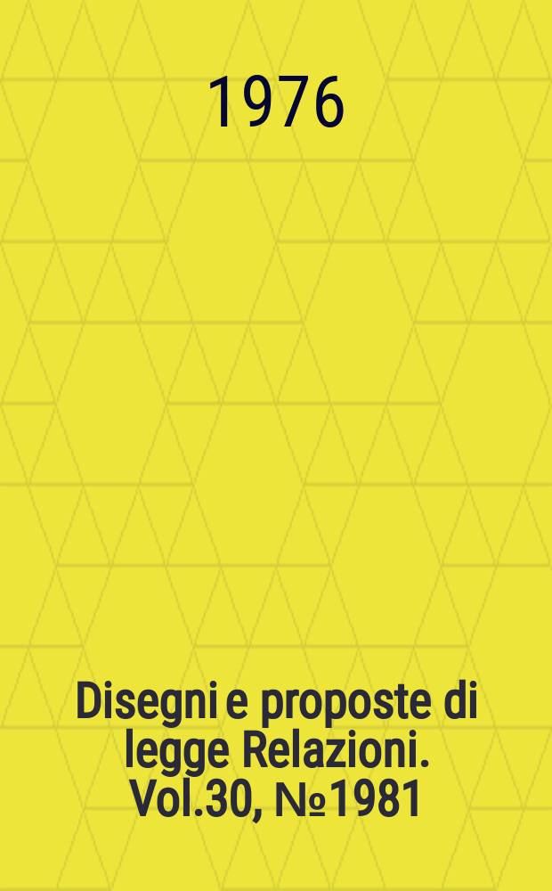 Disegni e proposte di legge Relazioni. Vol.30, №1981