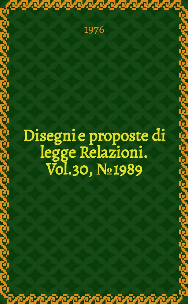 Disegni e proposte di legge Relazioni. Vol.30, №1989