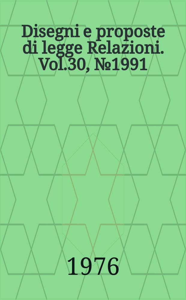 Disegni e proposte di legge Relazioni. Vol.30, №1991