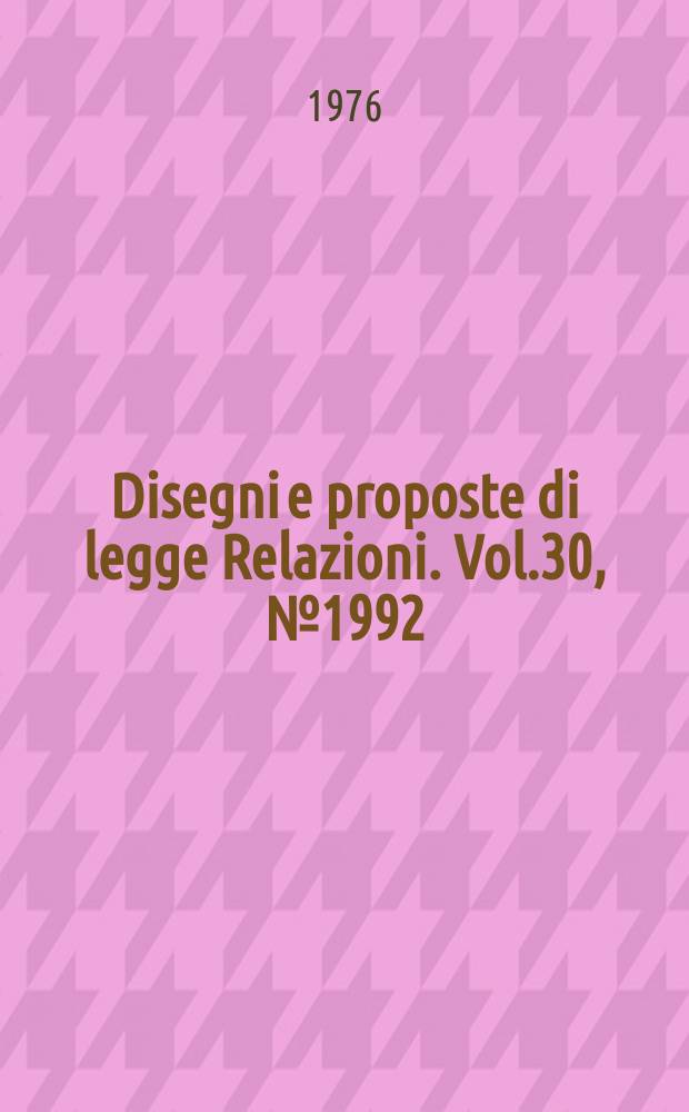 Disegni e proposte di legge Relazioni. Vol.30, №1992