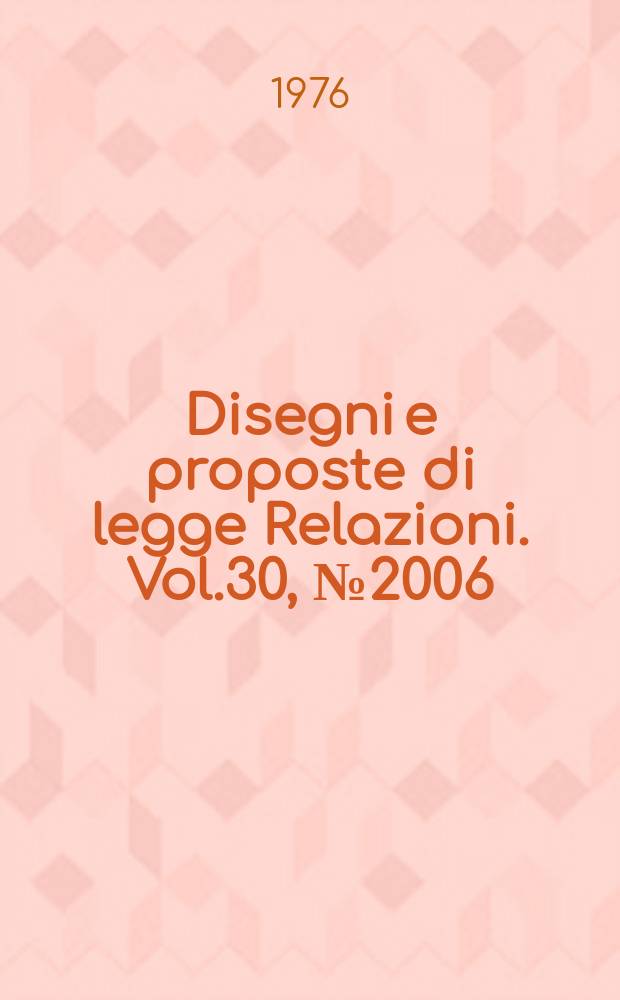 Disegni e proposte di legge Relazioni. Vol.30, №2006
