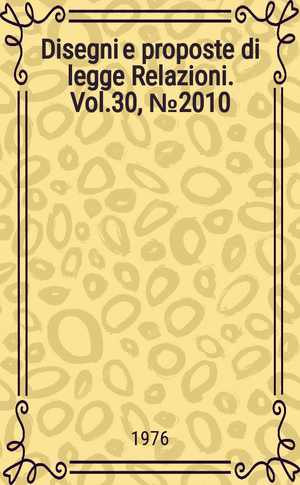 Disegni e proposte di legge Relazioni. Vol.30, №2010