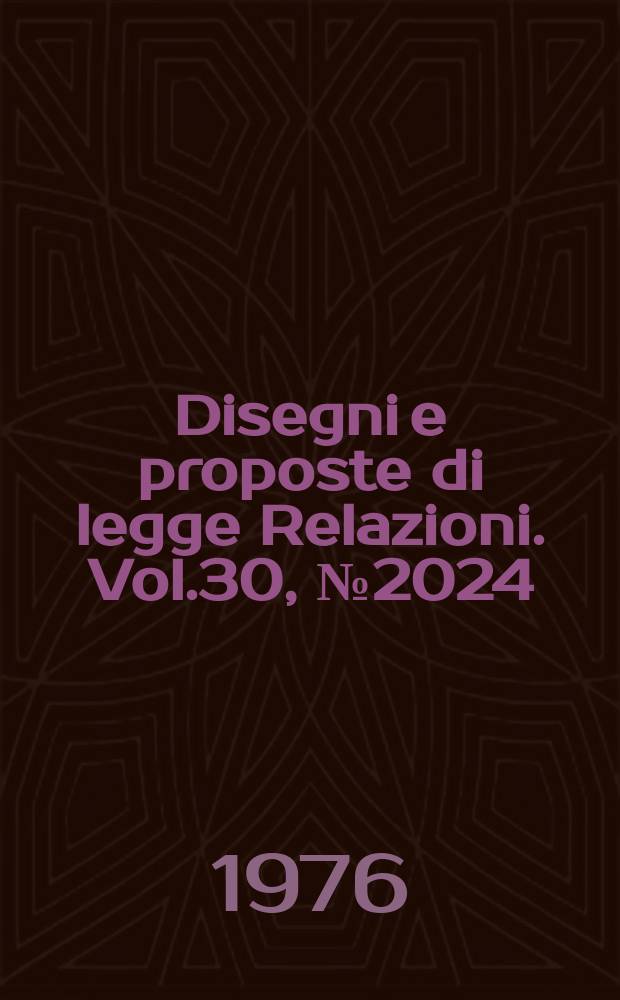 Disegni e proposte di legge Relazioni. Vol.30, №2024