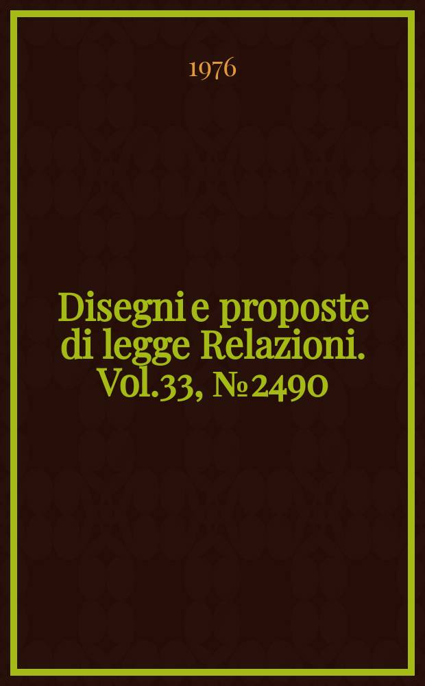 Disegni e proposte di legge Relazioni. Vol.33, №2490