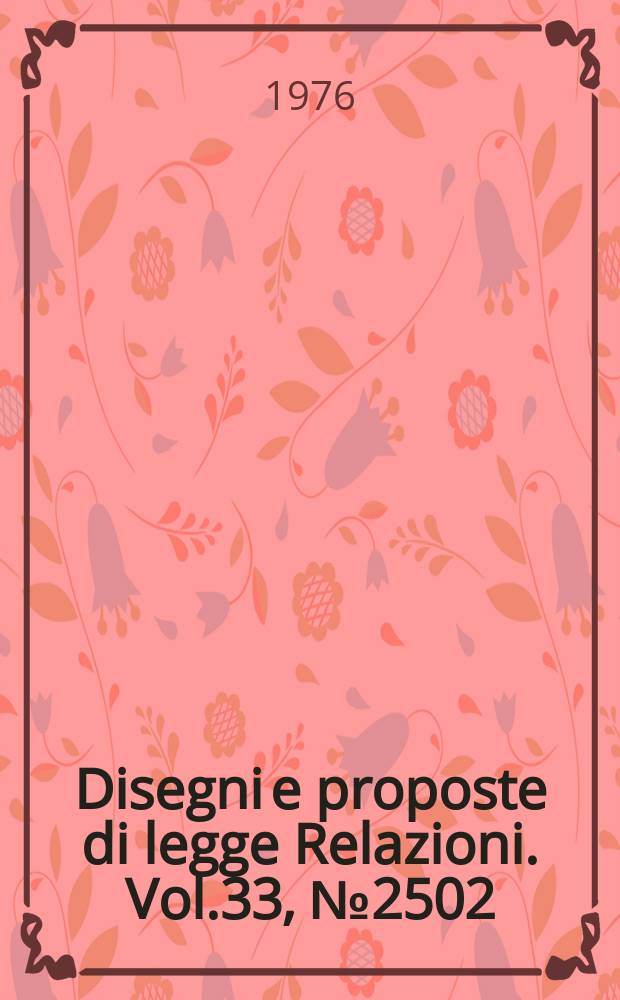 Disegni e proposte di legge Relazioni. Vol.33, №2502