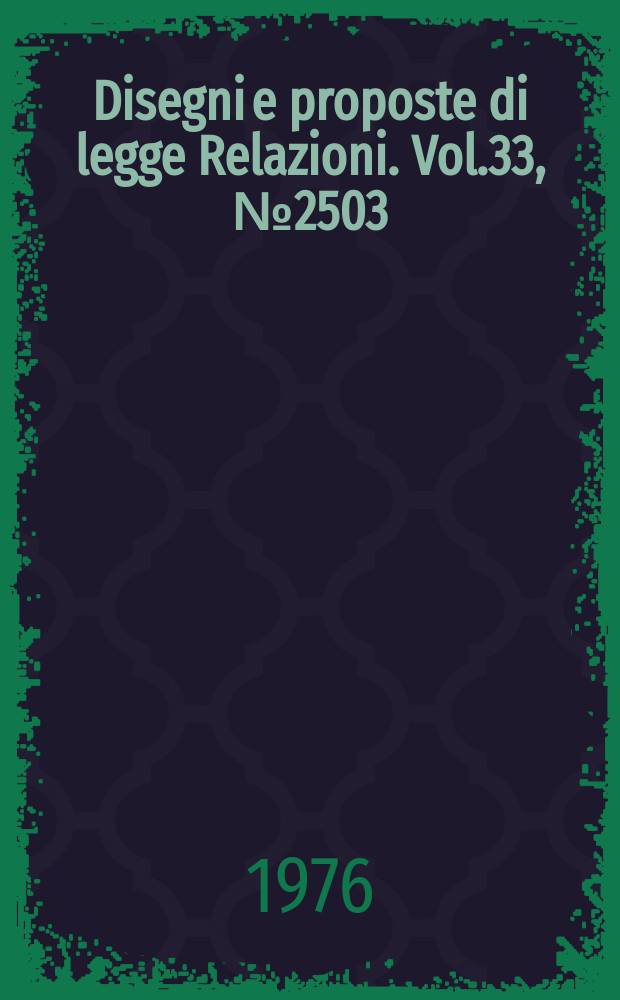 Disegni e proposte di legge Relazioni. Vol.33, №2503