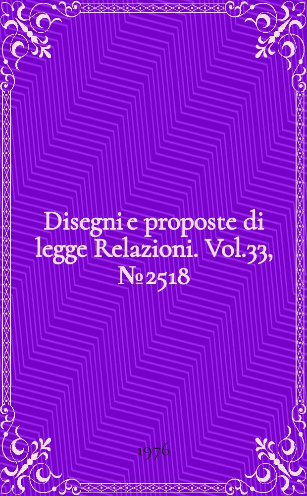 Disegni e proposte di legge Relazioni. Vol.33, №2518