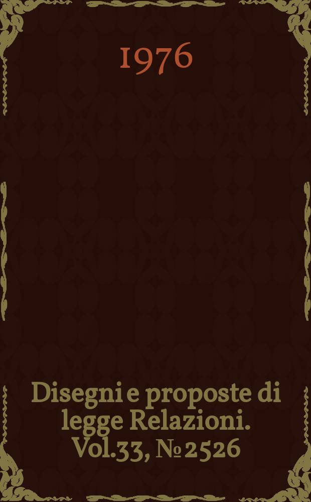 Disegni e proposte di legge Relazioni. Vol.33, №2526