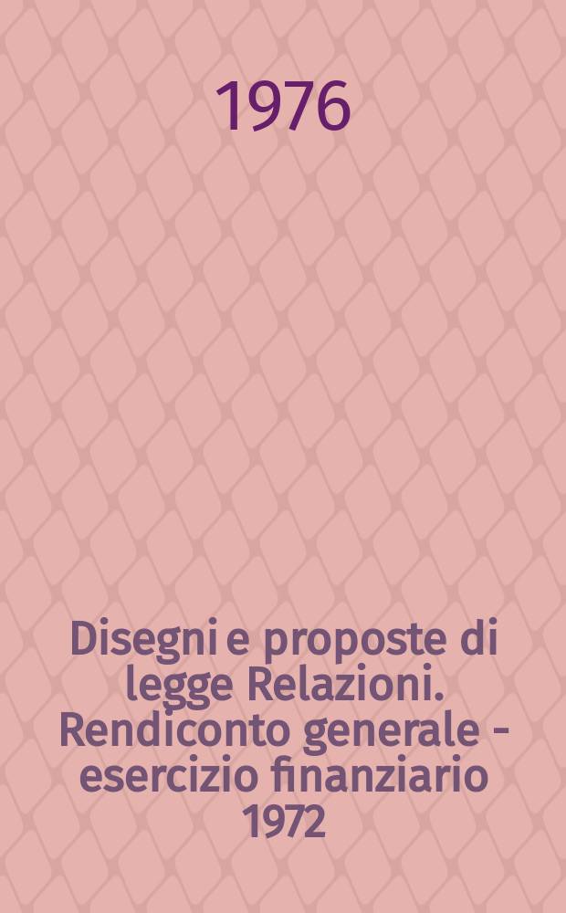 Disegni e proposte di legge Relazioni. Rendiconto generale - esercizio finanziario 1972