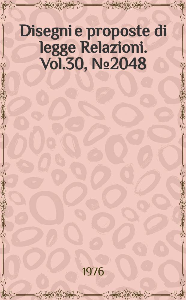 Disegni e proposte di legge Relazioni. Vol.30, №2048