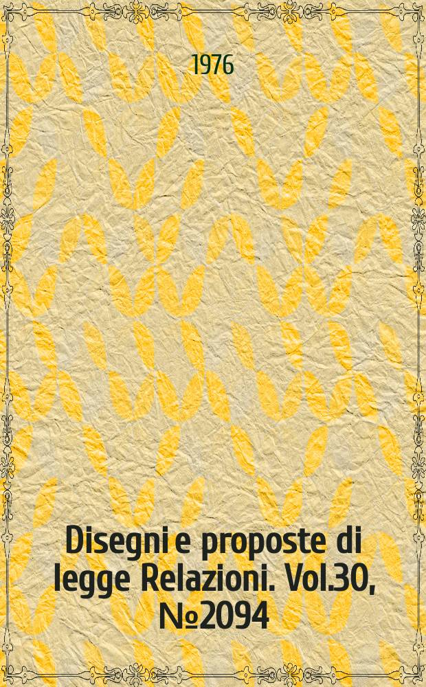 Disegni e proposte di legge Relazioni. Vol.30, №2094