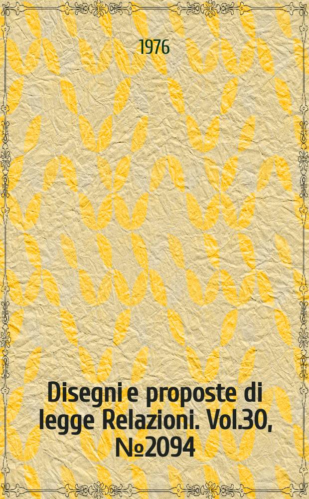 Disegni e proposte di legge Relazioni. Vol.30, №2094