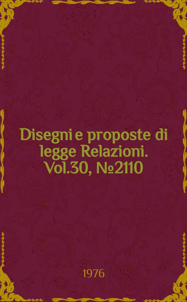 Disegni e proposte di legge Relazioni. Vol.30, №2110