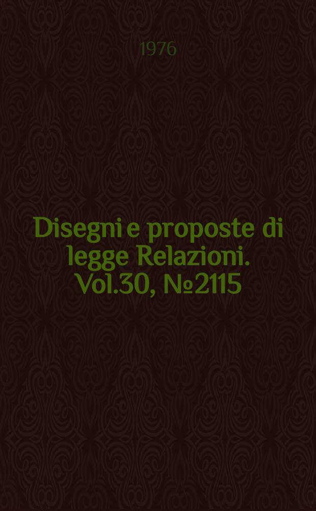 Disegni e proposte di legge Relazioni. Vol.30, №2115