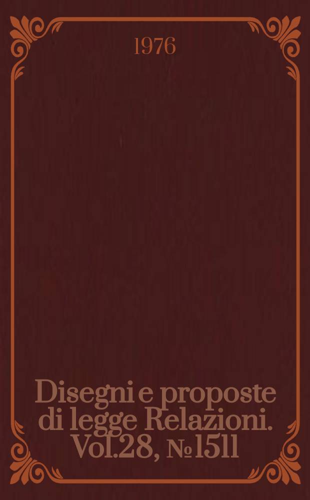 Disegni e proposte di legge Relazioni. Vol.28, №1511