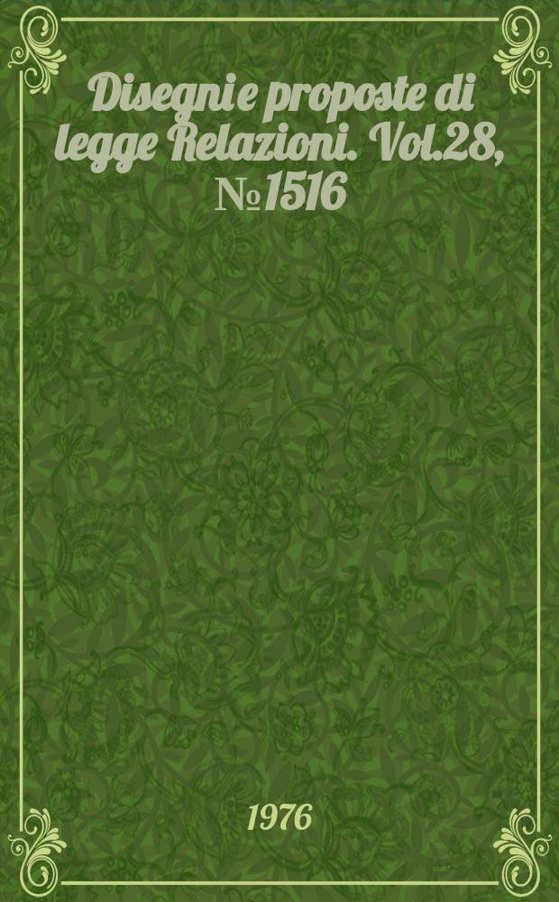 Disegni e proposte di legge Relazioni. Vol.28, №1516
