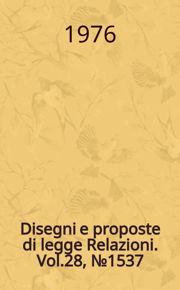 Disegni e proposte di legge Relazioni. Vol.28, №1537