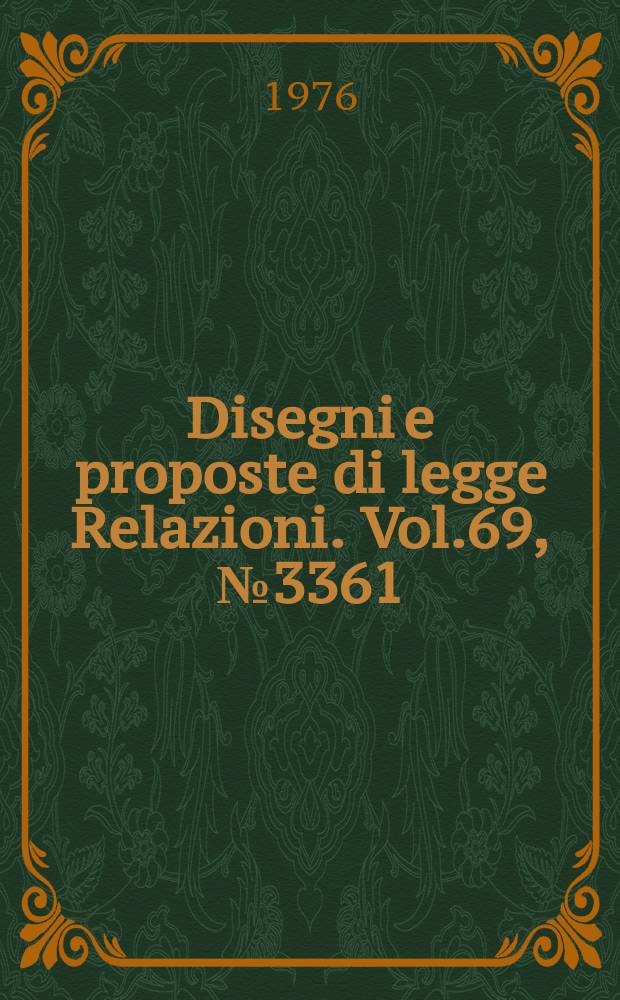 Disegni e proposte di legge Relazioni. Vol.69, №3361