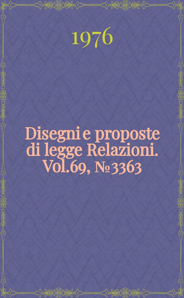 Disegni e proposte di legge Relazioni. Vol.69, №3363