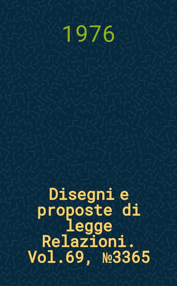 Disegni e proposte di legge Relazioni. Vol.69, №3365