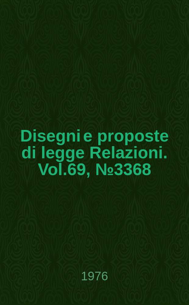Disegni e proposte di legge Relazioni. Vol.69, №3368