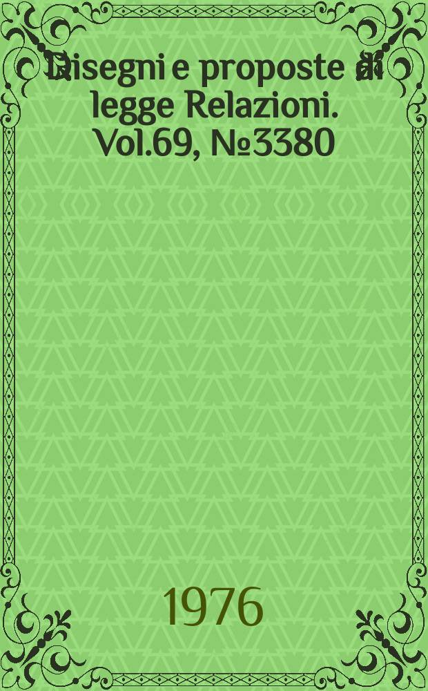 Disegni e proposte di legge Relazioni. Vol.69, №3380