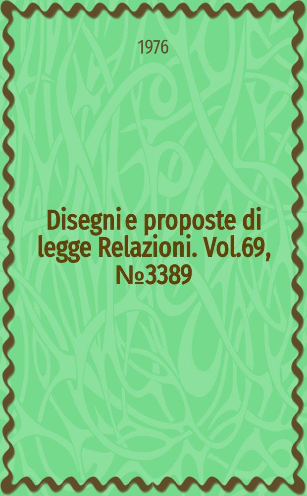 Disegni e proposte di legge Relazioni. Vol.69, №3389