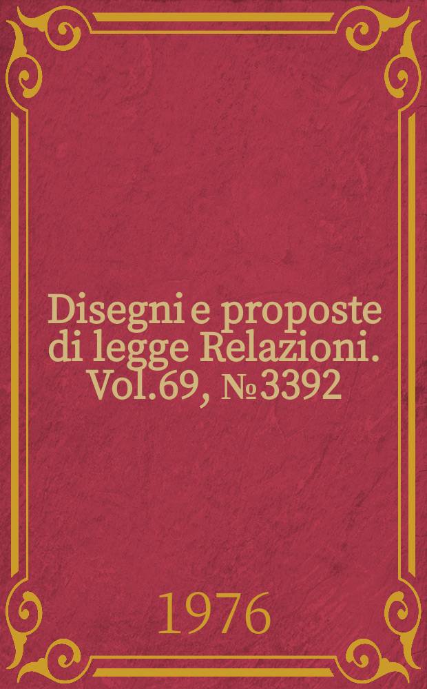 Disegni e proposte di legge Relazioni. Vol.69, №3392