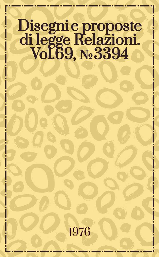 Disegni e proposte di legge Relazioni. Vol.69, №3394