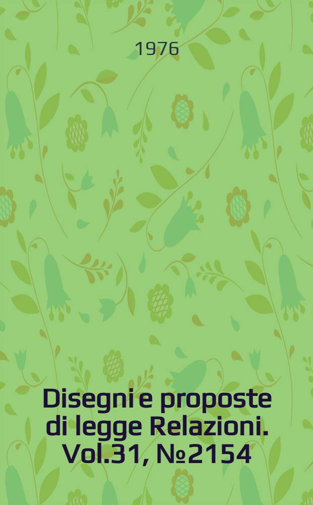 Disegni e proposte di legge Relazioni. Vol.31, №2154