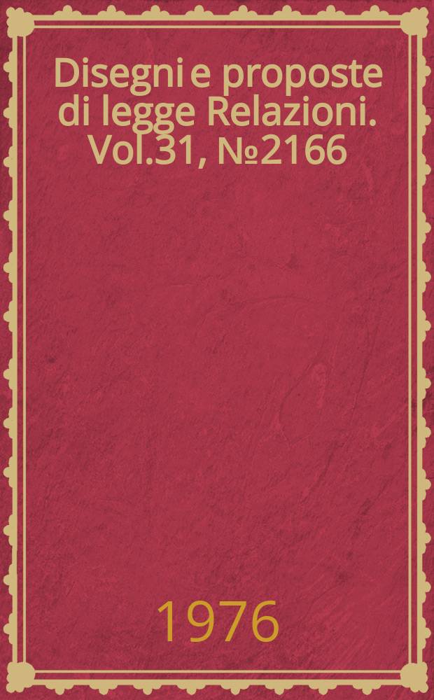 Disegni e proposte di legge Relazioni. Vol.31, №2166