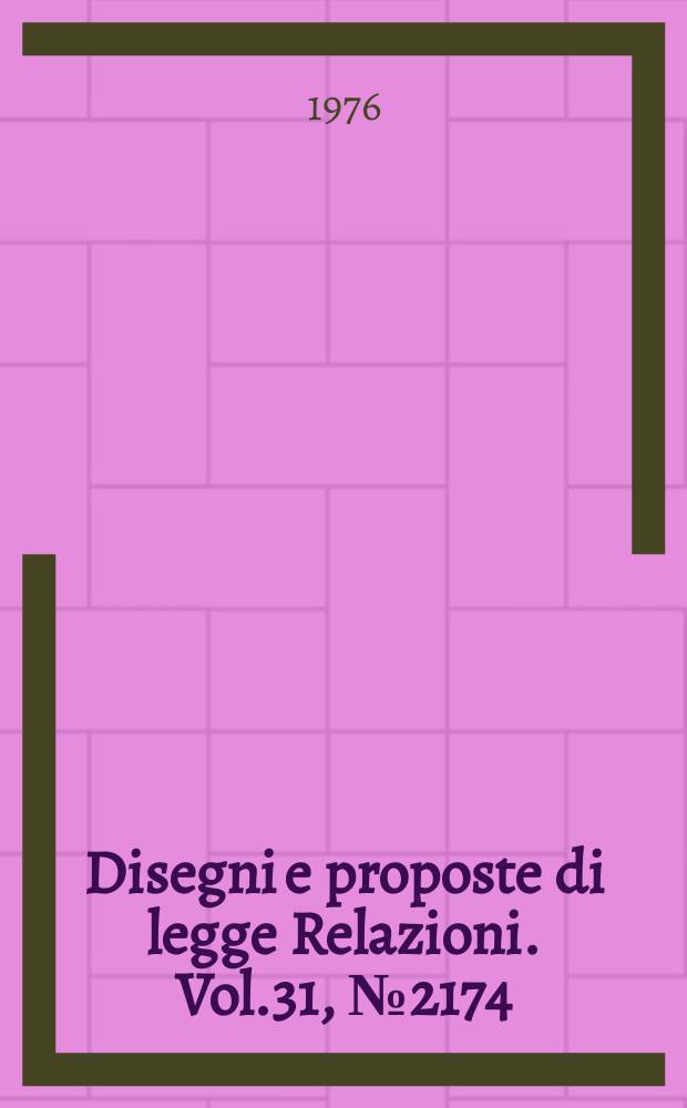 Disegni e proposte di legge Relazioni. Vol.31, №2174