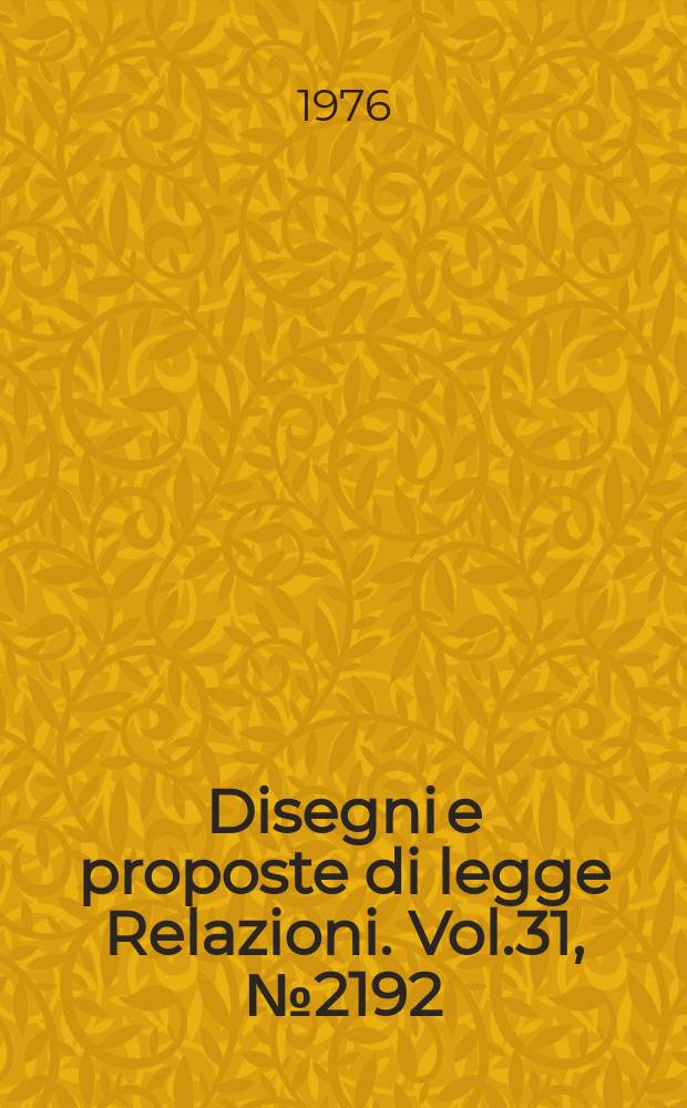 Disegni e proposte di legge Relazioni. Vol.31, №2192