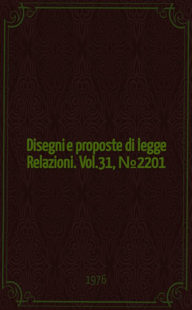 Disegni e proposte di legge Relazioni. Vol.31, №2201