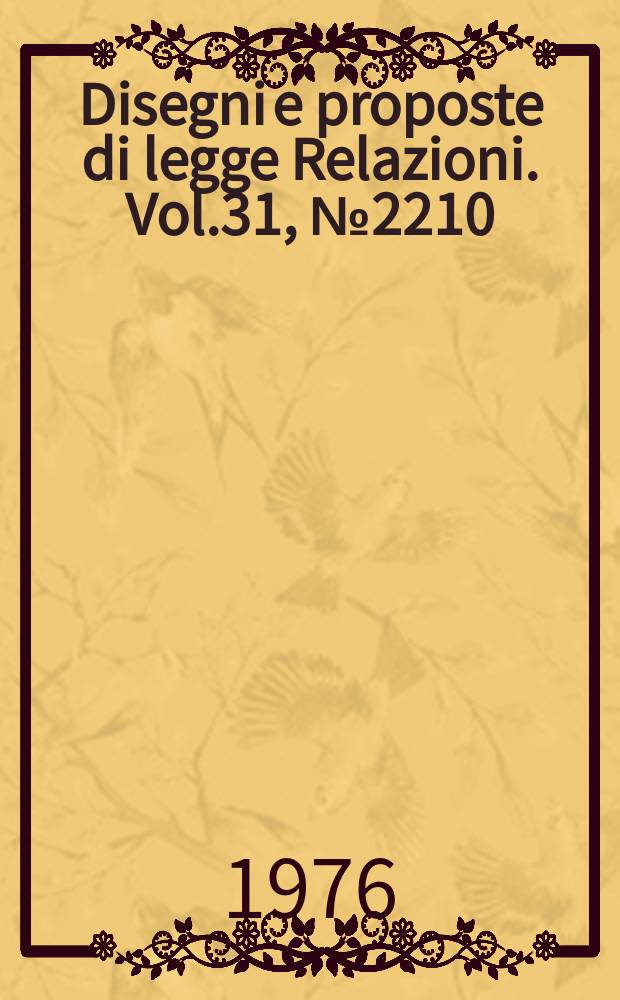 Disegni e proposte di legge Relazioni. Vol.31, №2210
