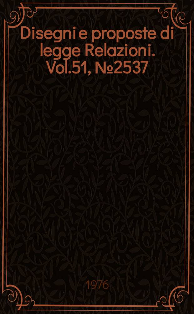 Disegni e proposte di legge Relazioni. Vol.51, №2537