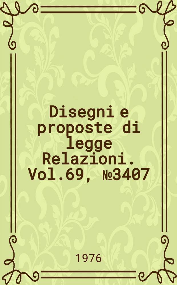 Disegni e proposte di legge Relazioni. Vol.69, №3407