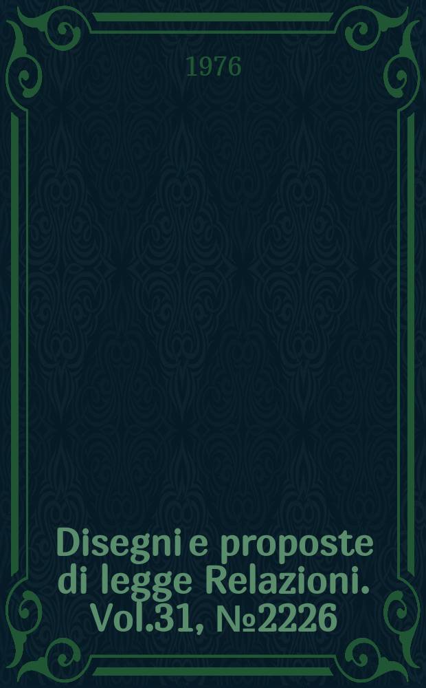 Disegni e proposte di legge Relazioni. Vol.31, №2226
