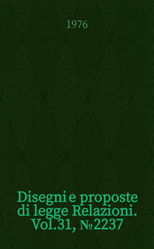 Disegni e proposte di legge Relazioni. Vol.31, №2237