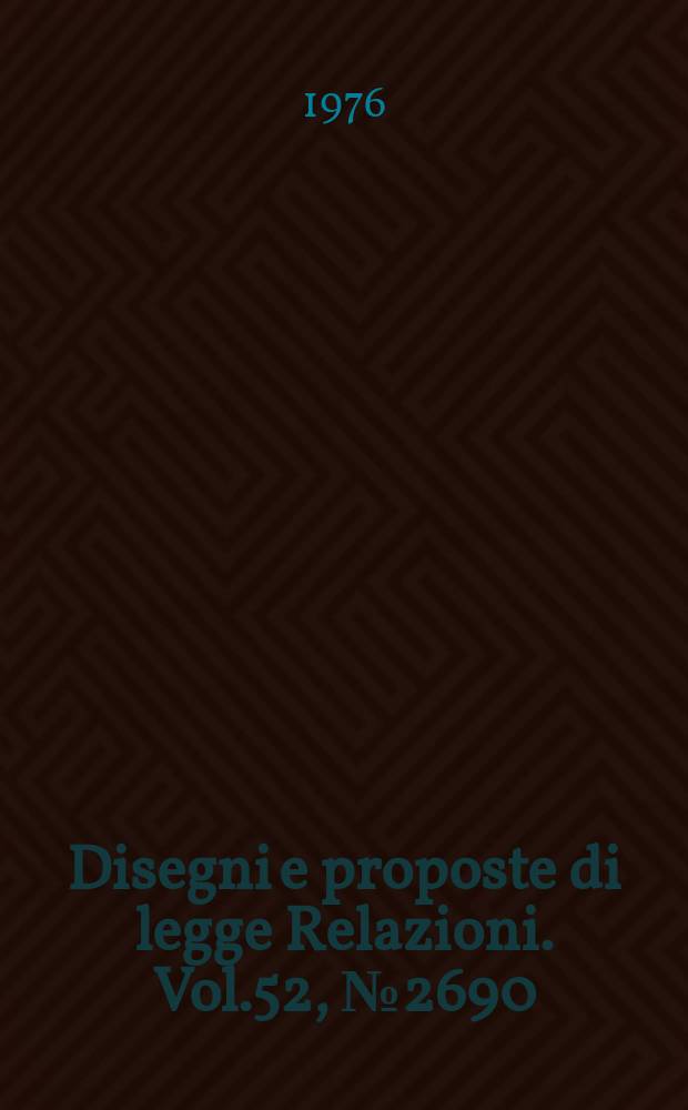 Disegni e proposte di legge Relazioni. Vol.52, №2690