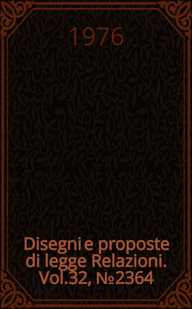 Disegni e proposte di legge Relazioni. Vol.32, №2364