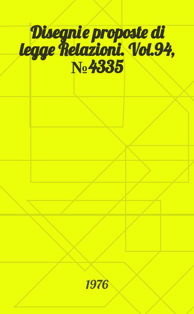 Disegni e proposte di legge Relazioni. Vol.94, №4335