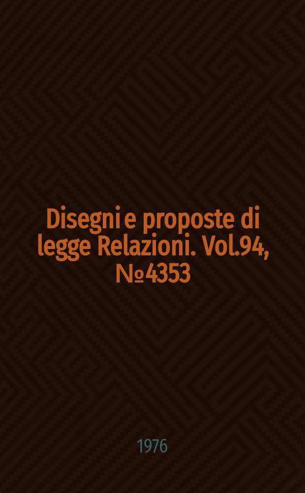 Disegni e proposte di legge Relazioni. Vol.94, №4353