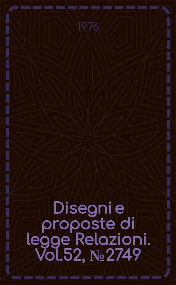 Disegni e proposte di legge Relazioni. Vol.52, №2749
