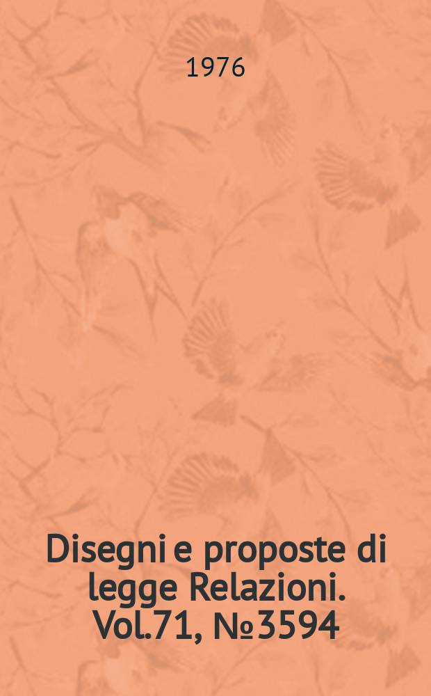 Disegni e proposte di legge Relazioni. Vol.71, №3594
